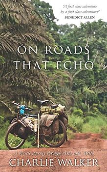 On Roads That Echo: A bicycle journey through Asia and Africa