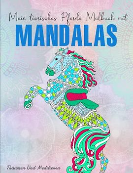 Mein tierisches Pferde Malbuch mit Mandalas - Träumen Und Meditieren: Für Kinder im Alter von 6 (Malbücher für Kinder) | Anti-Stress Ausmalbuch Für Erwachsene Und Kinder