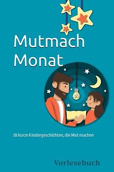 Vorlesebuch: Mutmach-Monat: 28 kurze Kindergeschichten, die Mut machen