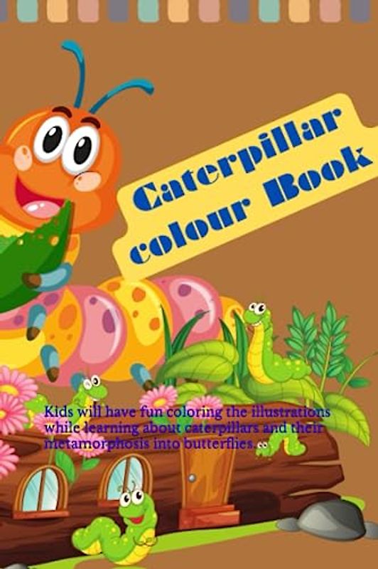 Caterpillar colour Book: Kids will have fun coloring the illustrations while learning about caterpillars and their metamorphosis into butterflies.