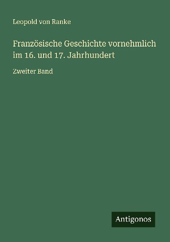 Französische Geschichte vornehmlich im 16. und 17. Jahrhundert