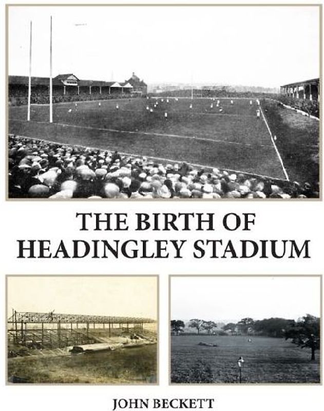 The Birth of Headingley Stadium