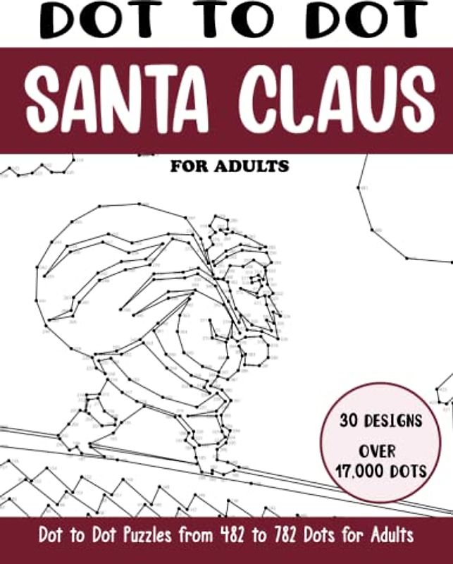 Dot to Dot Santa Claus for Adults: Santa Claus Connect the Dots Book for Adults (Over 17000 dots) (Dot to Dot Books for Adults)