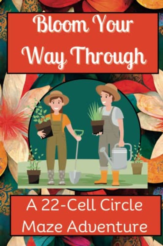 Bloom Your Way Through, A 22-Cell Circle Maze Adventure: 100 Challenging Puzzles to Rejuvenate Your Mind & Awaken Your Senses, Travel Size, 6" x 9"