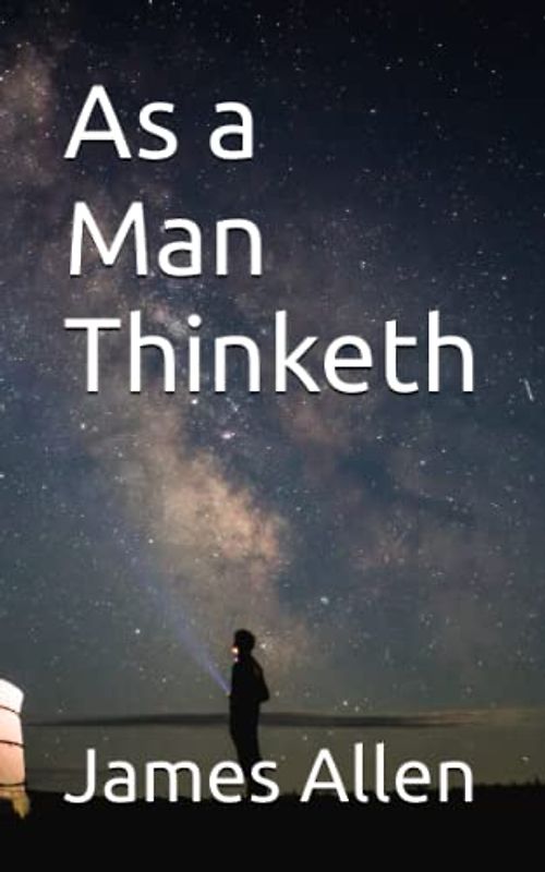 As a Man Thinketh: Mindset Mastery Self Help (Annotated)