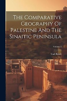 The Comparative Geography Of Palestine And The Sinaitic Peninsula; Volume 4