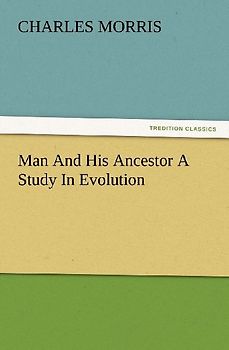 Man And His Ancestor A Study In Evolution