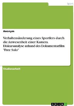 Verhaltensänderung eines Sportlers durch die Anwesenheit einer Kamera. Diskursanalyse anhand des Dokumentarfilm "Free Solo"