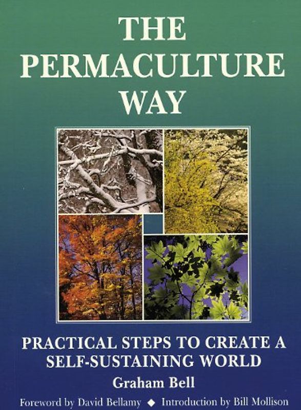 The Permaculture Way: Practical Steps to Create a Self-Sustainable World - Bell, Graham