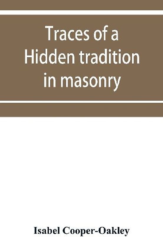 Traces of a hidden tradition in masonry and mediæval mysticism