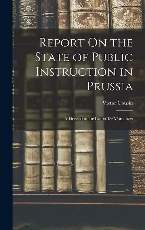 Report On the State of Public Instruction in Prussia