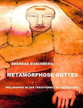 Metarmorphose Gottes. Philosophie in Sackgasse?