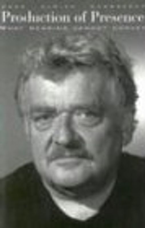 Production of Presence: What Meaning Cannot Convey - Gumbrecht, Hans Ulrich