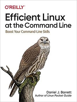 Efficient Linux at the Command Line: Boost Your Command-Line Skills