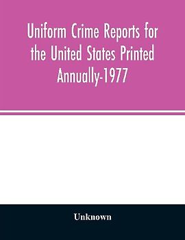 Uniform crime reports for the United States Printed Annually-1977