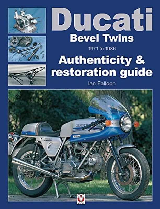 Ducati Bevel Twins 1971 to 1986: Authenticity & restoration guide (Enthusiast's Restoration Manual)