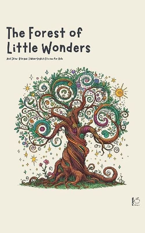 The Forest of Little Wonders And Other Bilingual Italian-English Stories for Kids