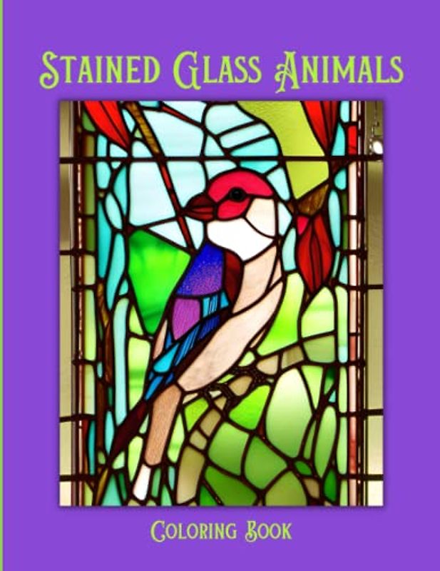 Stained Glass Animals: 50 Stained Glass Window Coloring Pages for Teens and Adults. Create Your Own Works of Art. Patterns including Lion, Buffalo, Sheep. Panda, Birds and more. 8.5 x 11 Size