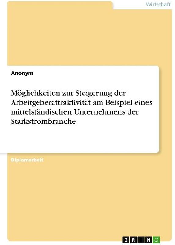 Möglichkeiten zur Steigerung der Arbeitgeberattraktivität am Beispiel eines mittelständischen Unternehmens der Starkstrombranche