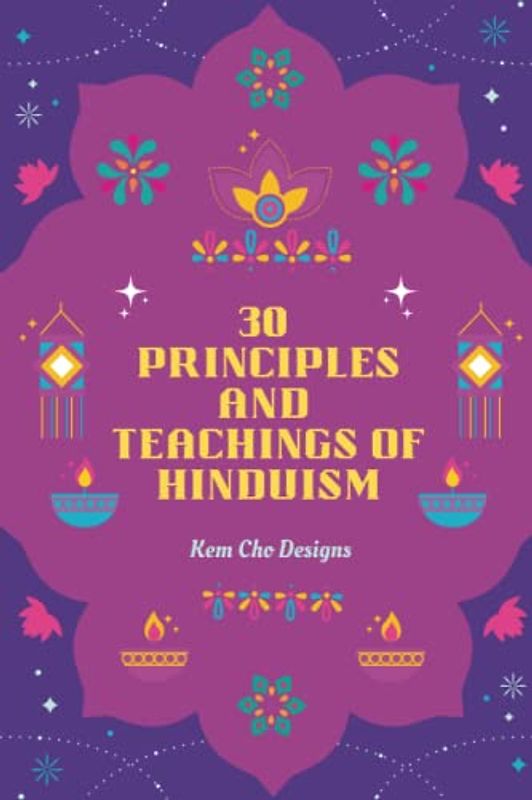 30 PRINCIPLES AND TEACHINGS OF HINDUISM: A handy companion to help one reflect on life