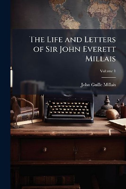 The Life and Letters of Sir John Everett Millais