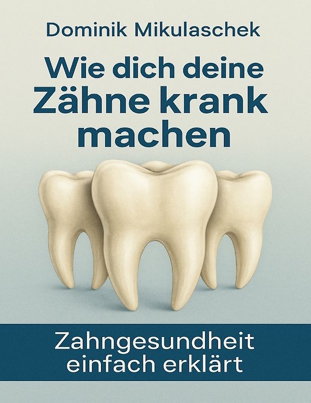 Wie dich deine Zähne kranken machen