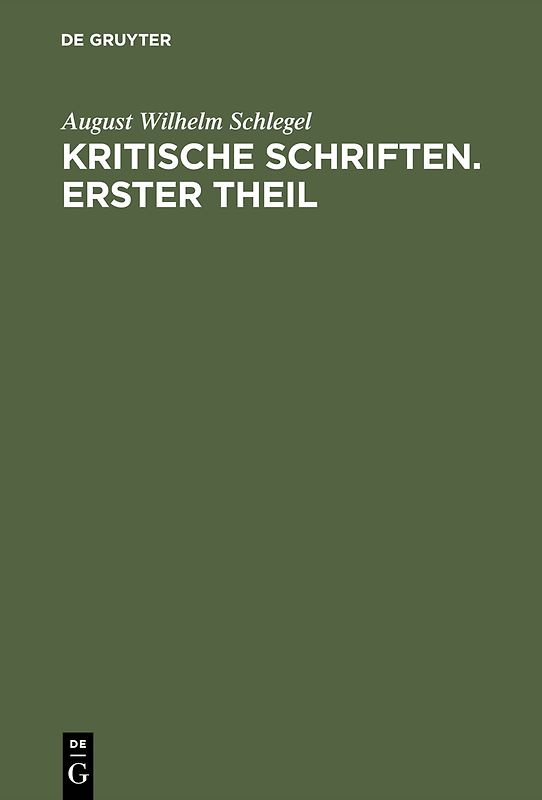 August Wilhelm von Schlegel: Kritische Schriften / August Wilhelm von Schlegel: Kritische Schriften. Teil 1