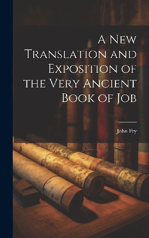 A New Translation and Exposition of the Very Ancient Book of Job