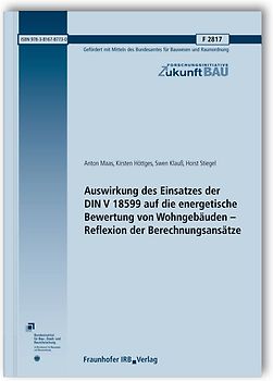 Auswirkung des Einsatzes der DIN V 18599 auf die energetische Bewertung von Wohngebäuden - Reflexion der Berechnungsansätze. Abschlussbericht.