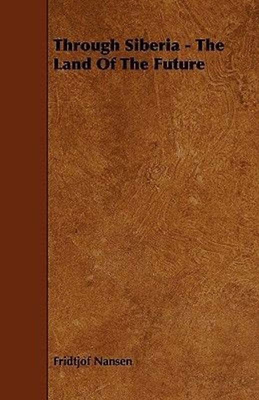 Through Siberia - The Land Of The Future