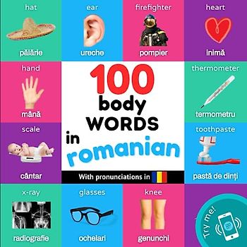 100 body words in romanian: Bilingual picture book for kids: english / romanian with pronunciations (Learn romanian)