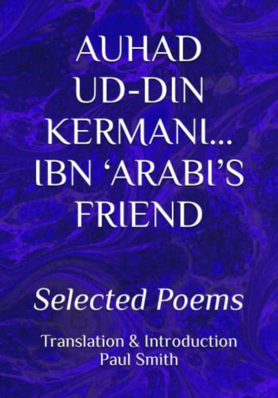AUHAD UD-DIN KERMANI... IBN ‘ARABI’S FRIEND: Selected Poems