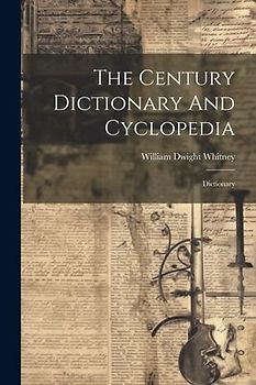 The Century Dictionary And Cyclopedia: Dictionary