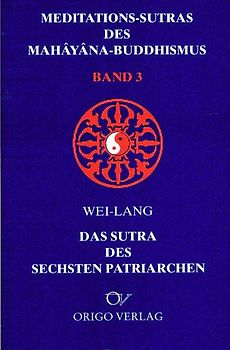 Meditations-Sutras des Mahâyâna-Buddhismus / Sutra des sechsten Patriarchen
