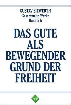 Das Gute als bewegender Grund der Freiheit