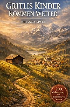 2027 - 200. Geburtstag von Johanna Spyri / Gritlis Kinder kommen weiter
