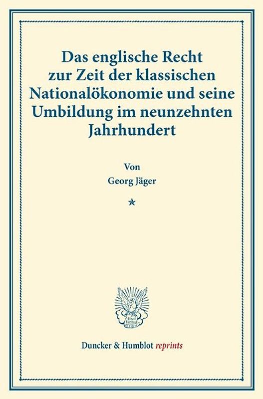 Das englische Recht zur Zeit der klassischen Nationalökonomie und seine Umbildung im neunzehnten Jahrhundert.
