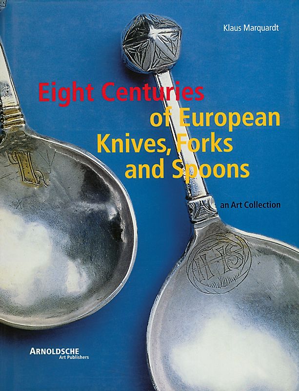 Eight Centuries of European Knifes, Forks and Spoons