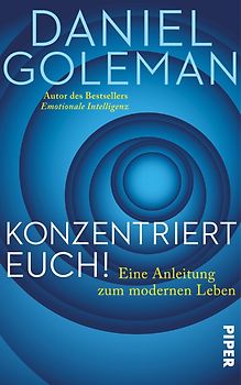 Konzentriert Euch!. Eine Anleitung zum modernen Leben