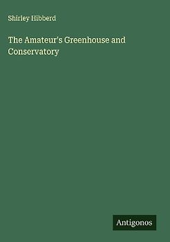 The Amateur's Greenhouse and Conservatory