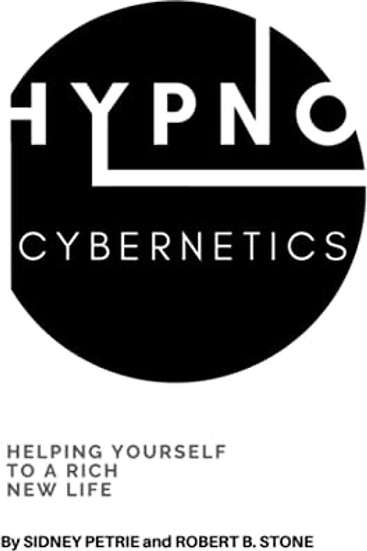 Hypno-Cybernetics: Helping Yourself to a Rich New Life