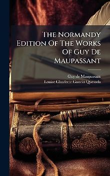 The Normandy Edition Of The Works Of Guy De Maupassant