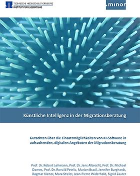 Künstliche Intelligenz in der Migrationsberatung - Gutachten über die Einsatzmöglichkeiten von Künstlicher-Intelligenz-Software in aufsuchenden, digitalen Angeboten der Migrationsberatung