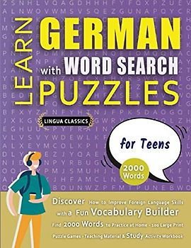 LEARN GERMAN WITH WORD SEARCH PUZZLES FOR TEENS - Discover How to Improve Foreign Language Skills with a Fun Vocabulary Builder. Find 2000 Words to ... - Teaching Material, Study Activity Workbook