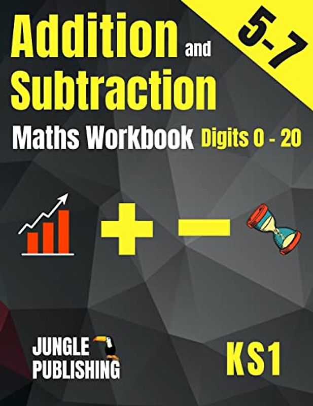 Addition and Subtraction Maths Workbook for 5-7 Year Olds: Adding and Subtracting Practice Book for Digits to 20 | KS1 Maths: Year 1 and Year 2 - ... K and Grade 1 Math Drills for Ages 5, 6 and 7