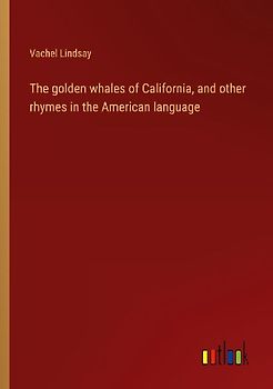 The golden whales of California, and other rhymes in the American language