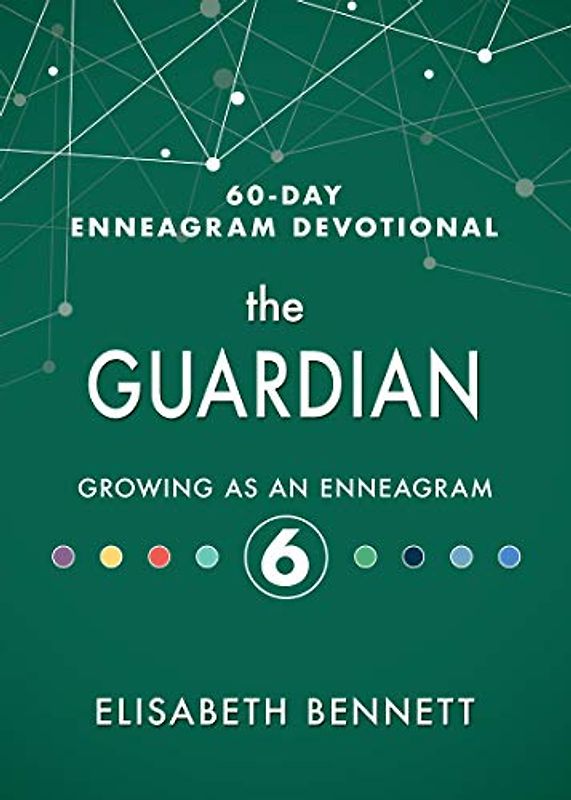 The Guardian: Growing As an Enneagram: Growing as an Enneagram 6 (60-day Enneagram Devotional, Band 6)