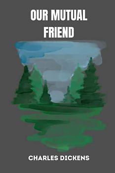 OUR MUTUAL FRIEND by charles dickens
