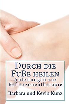 Durch die FuBe heilen: Anleitungenzvr Reflexzonentherapie
