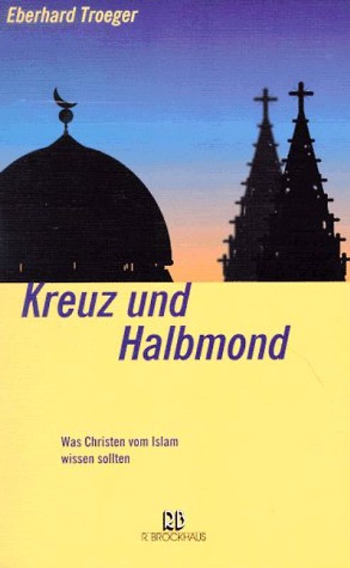 Kreuz und Halbmond. Was Christen vom Islam wissen sollten